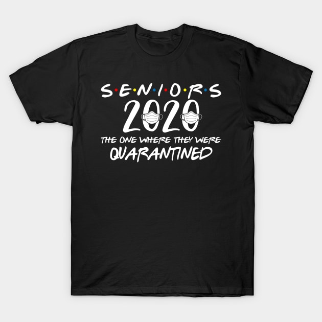 Seniors 2020 Graduation End Of School Gift The One Where They Are Quarantined Funny Social Distancing High School College Students Gift T-Shirt by derekmozart